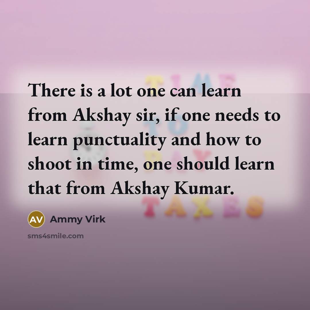 “There is a lot one can learn from Akshay sir,…” quote by Ammy Virk