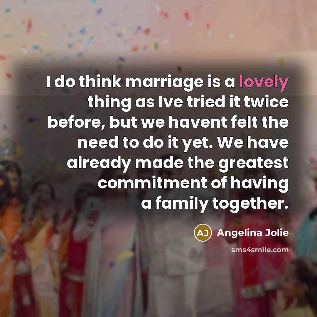 “I do think marriage is a lovely thing as Ive…” quote by Angelina Jolie