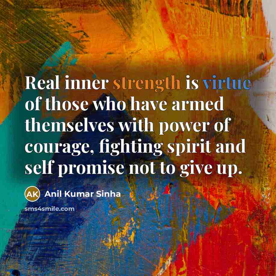 “Real inner strength is virtue of those who have armed…” quote by Anil Kumar Sinha