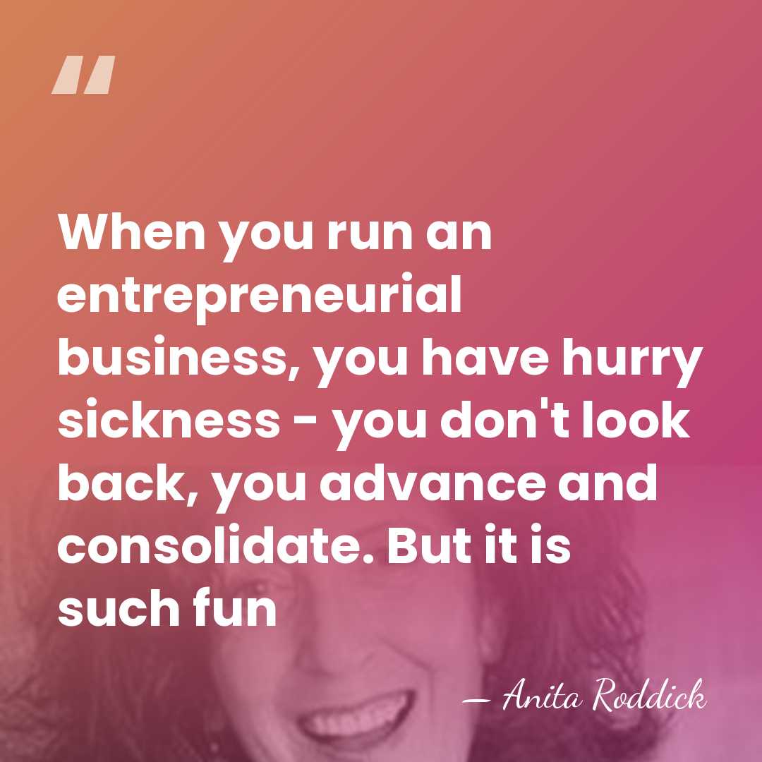 When you run an entrepreneurial business, you have hurry sickness - you&hellip; - Anita Roddick
