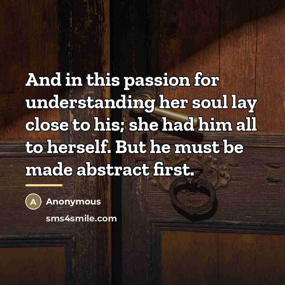 “And in this passion for understanding her soul lay close…” quote by Anonymous