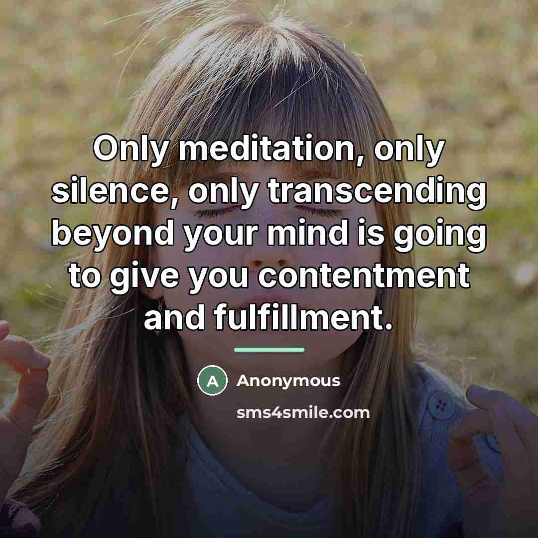 “Only meditation, only silence, only transcending beyond your mind is…” quote by Anonymous