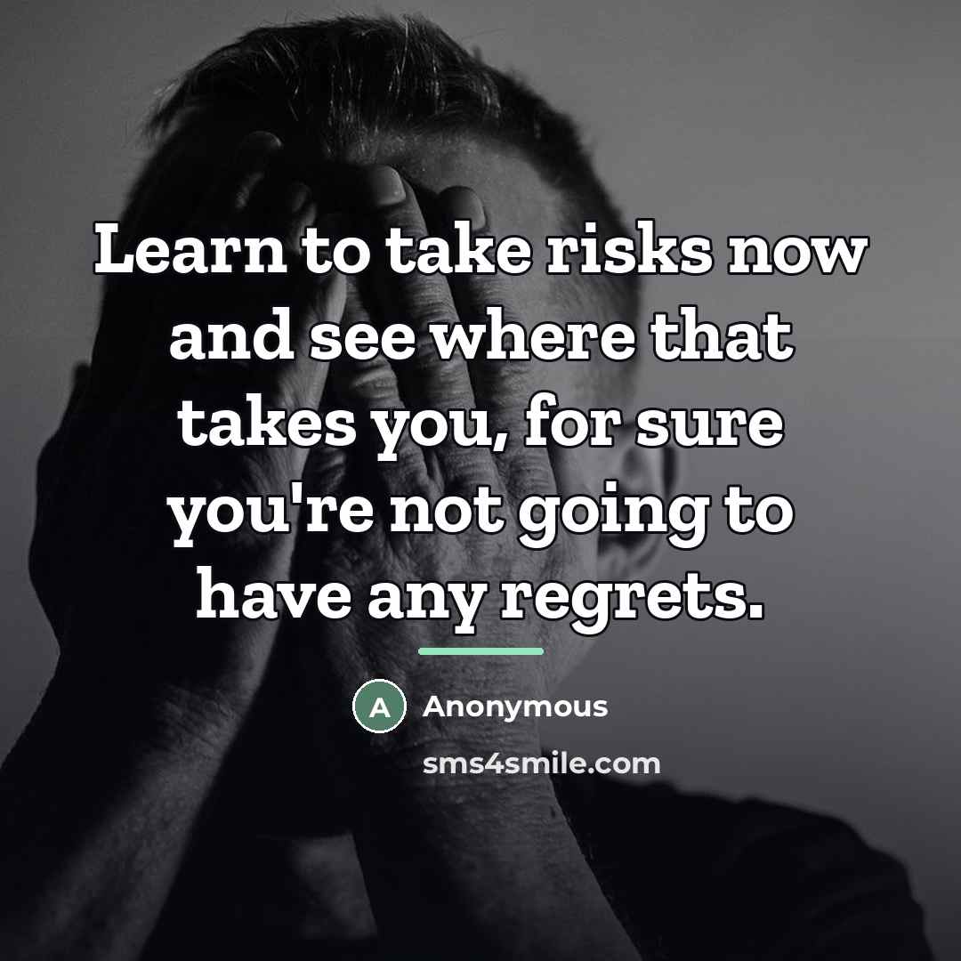 “Learn to take risks now and see where that takes…” quote by Anonymous
