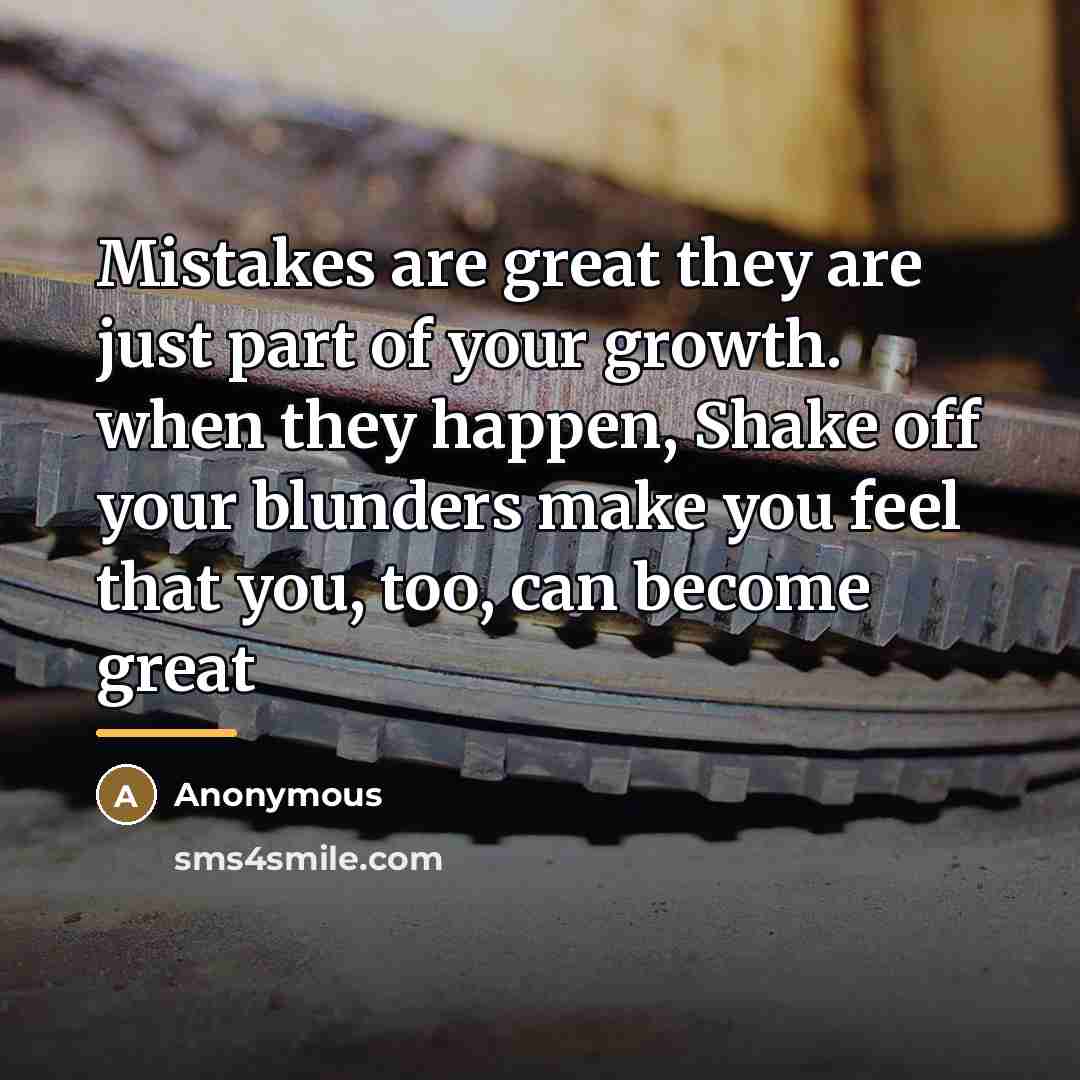 “Mistakes are great they are just part of your growth.…” quote by Anonymous