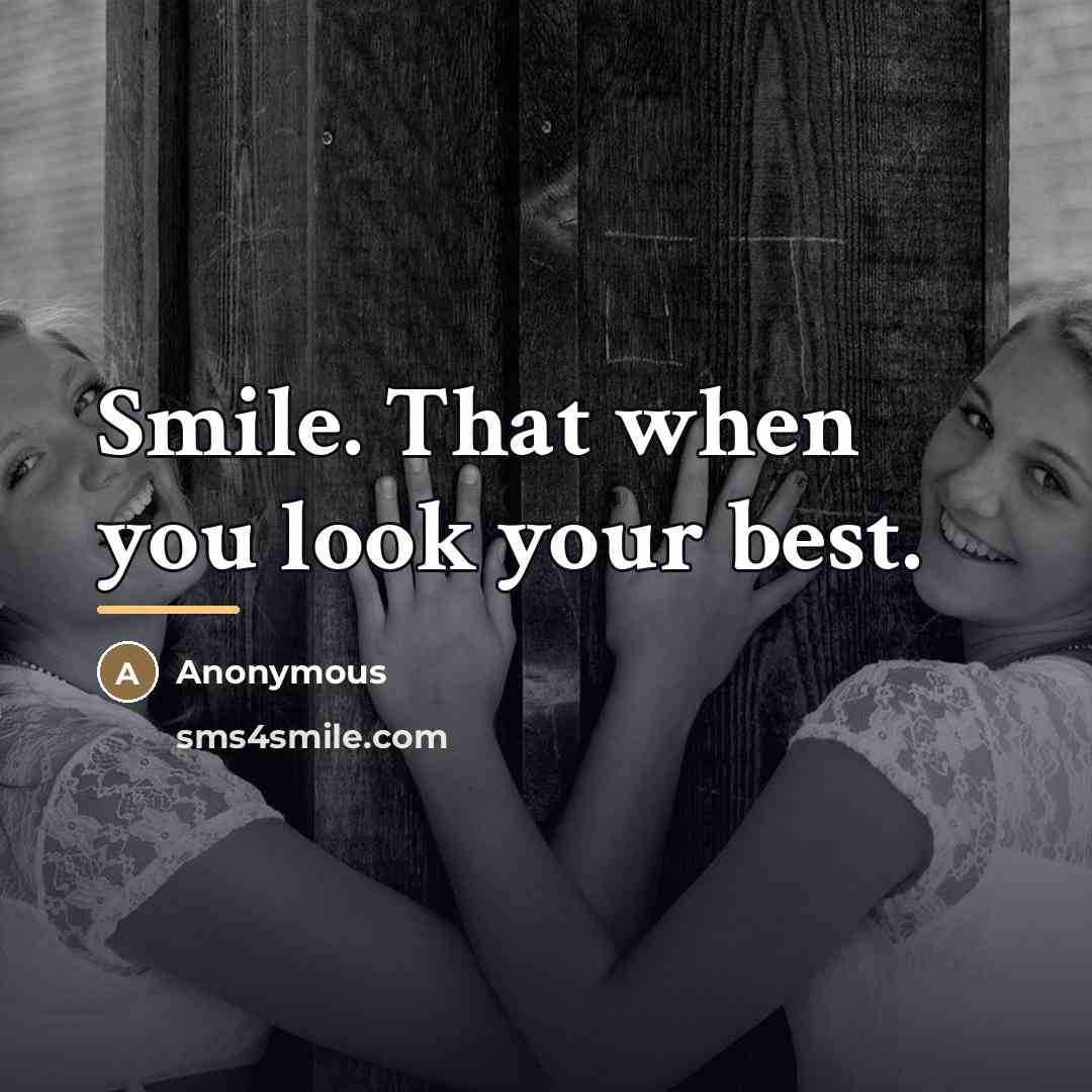 “Smile. That when you look your best.…” quote by Anonymous