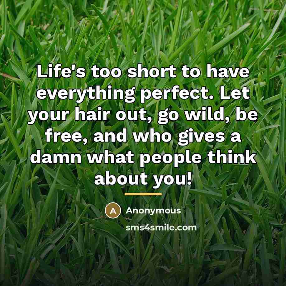 “Life's too short to have everything perfect. Let your hair…” quote by Anonymous