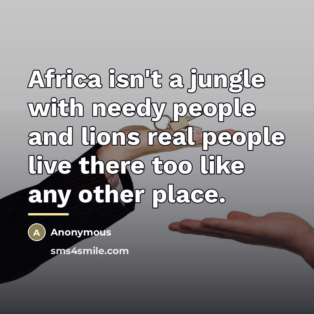 “Africa isn't a jungle with needy people and lions real…” quote by Anonymous