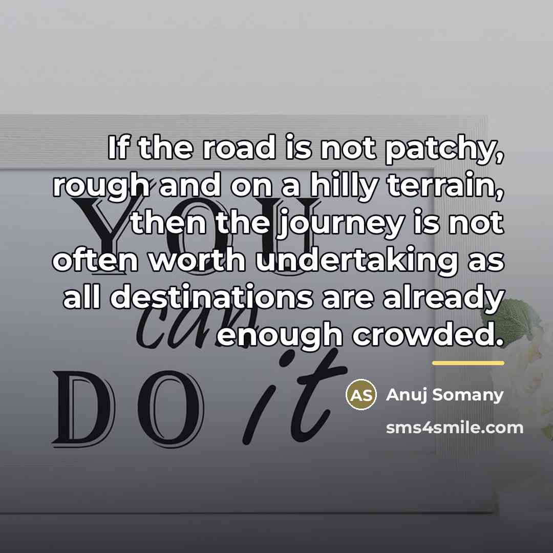 “If the road is not patchy, rough and on a…” quote by Anuj Somany