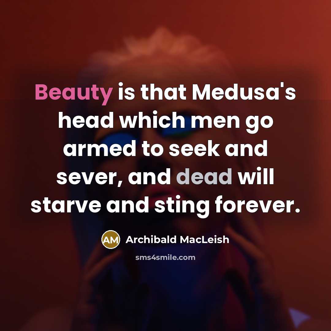 “Beauty is that Medusa's head which men go armed to…” quote by Archibald MacLeish