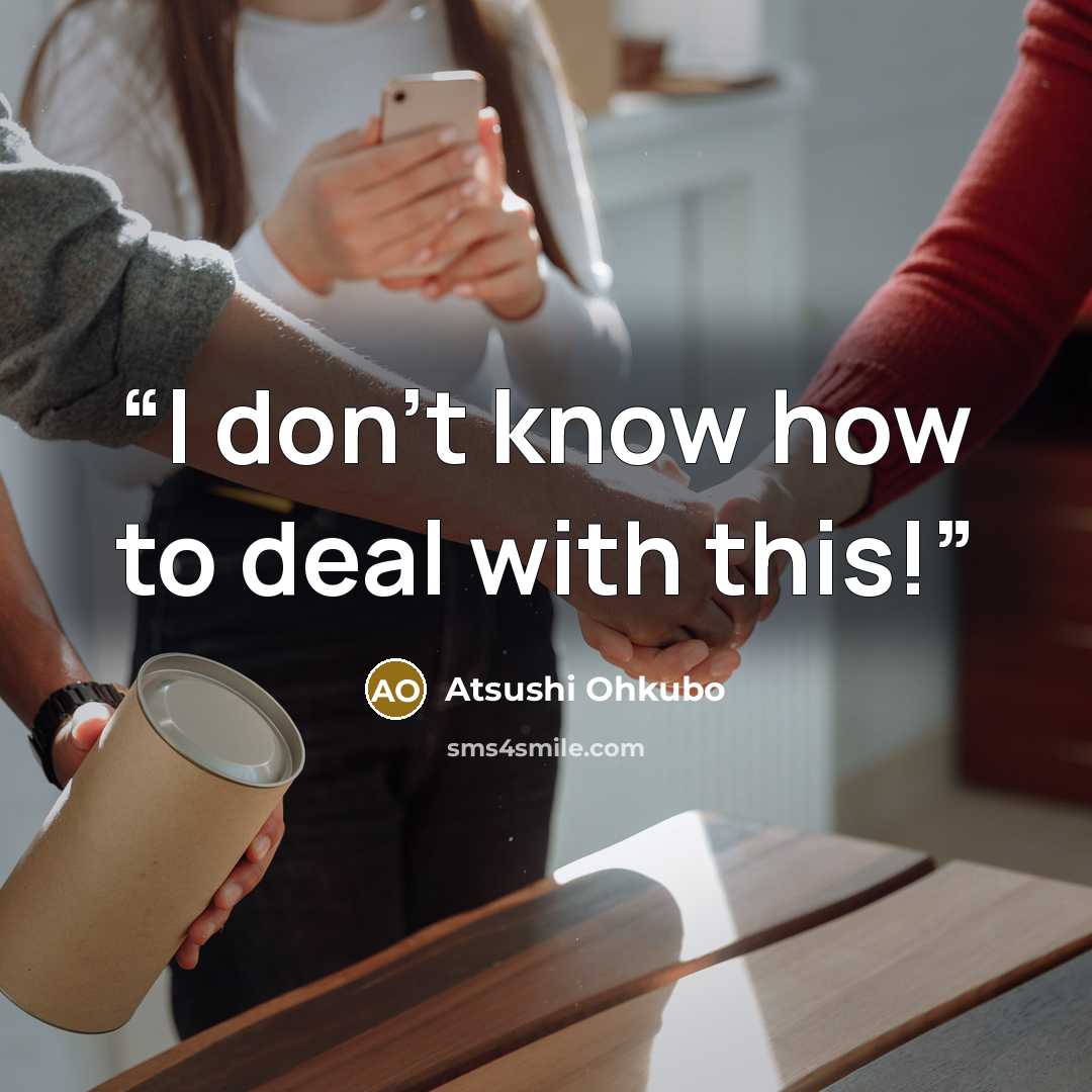 “I don't know how to deal with this!” quote by Atsushi Ohkubo