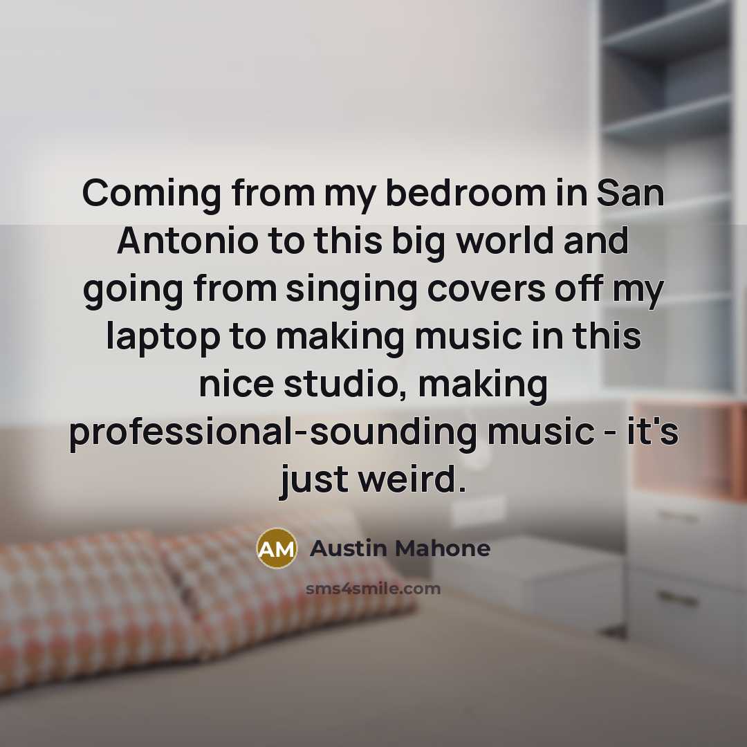 “Coming from my bedroom in San Antonio to this big…” quote by Austin Mahone
