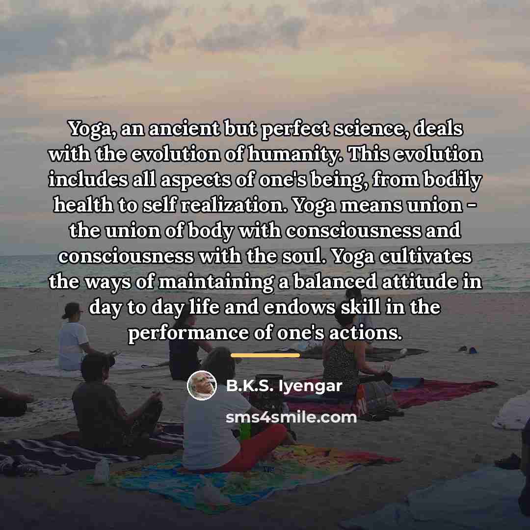 “Yoga, an ancient but perfect science, deals with the evolution…” quote by B.K.S. Iyengar