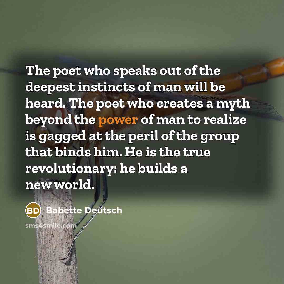“The poet who speaks out of the deepest instincts of…” quote by Babette Deutsch