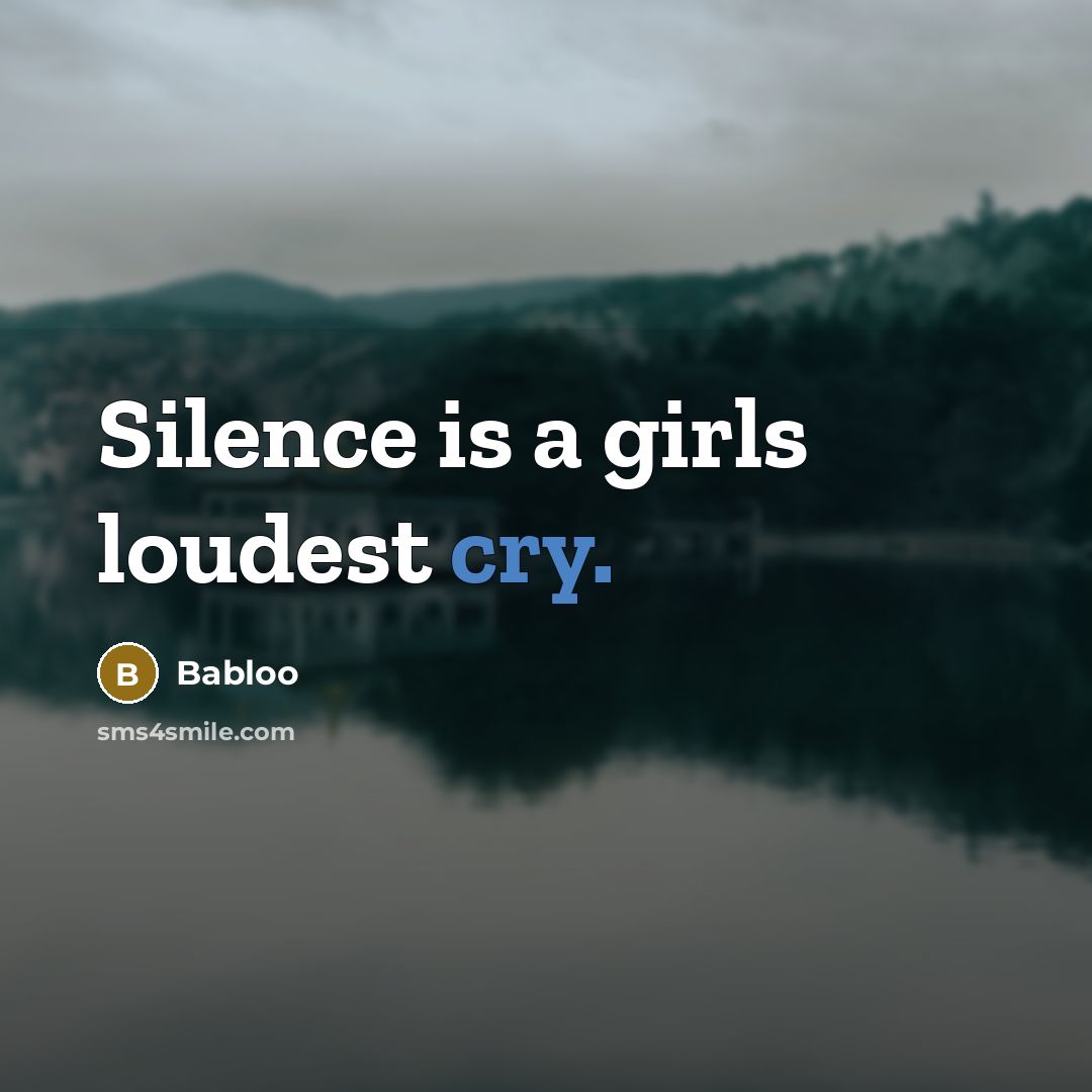 “Silence is a girls loudest cry.…” quote by Babloo