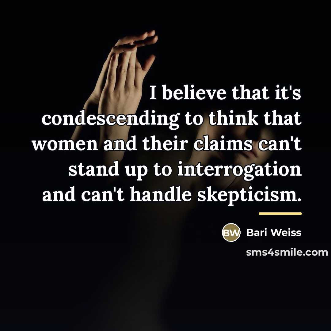 “I believe that it's condescending to think that women and…” quote by Bari Weiss