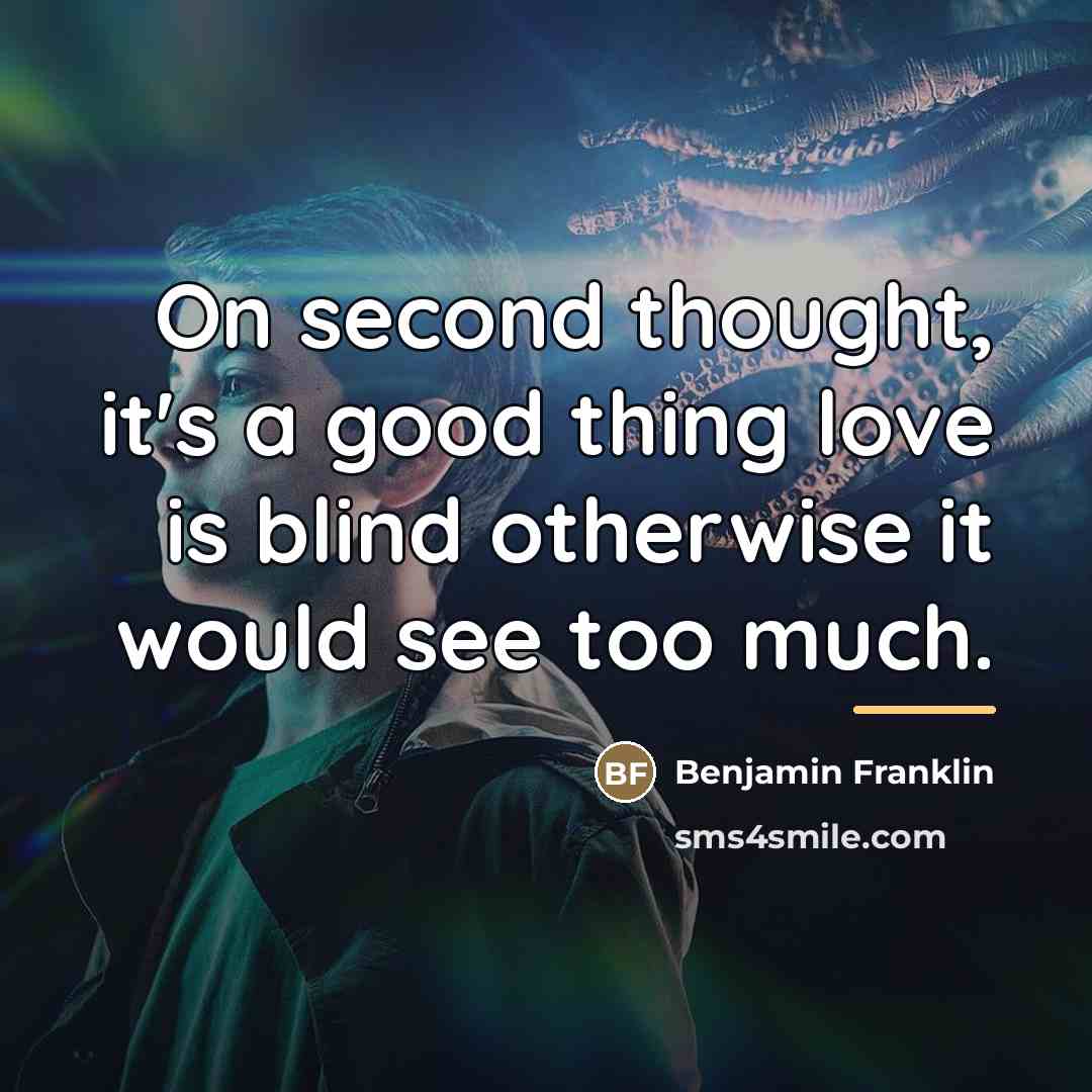 “On second thought, it's a good thing love is blind…” quote by Benjamin Franklin