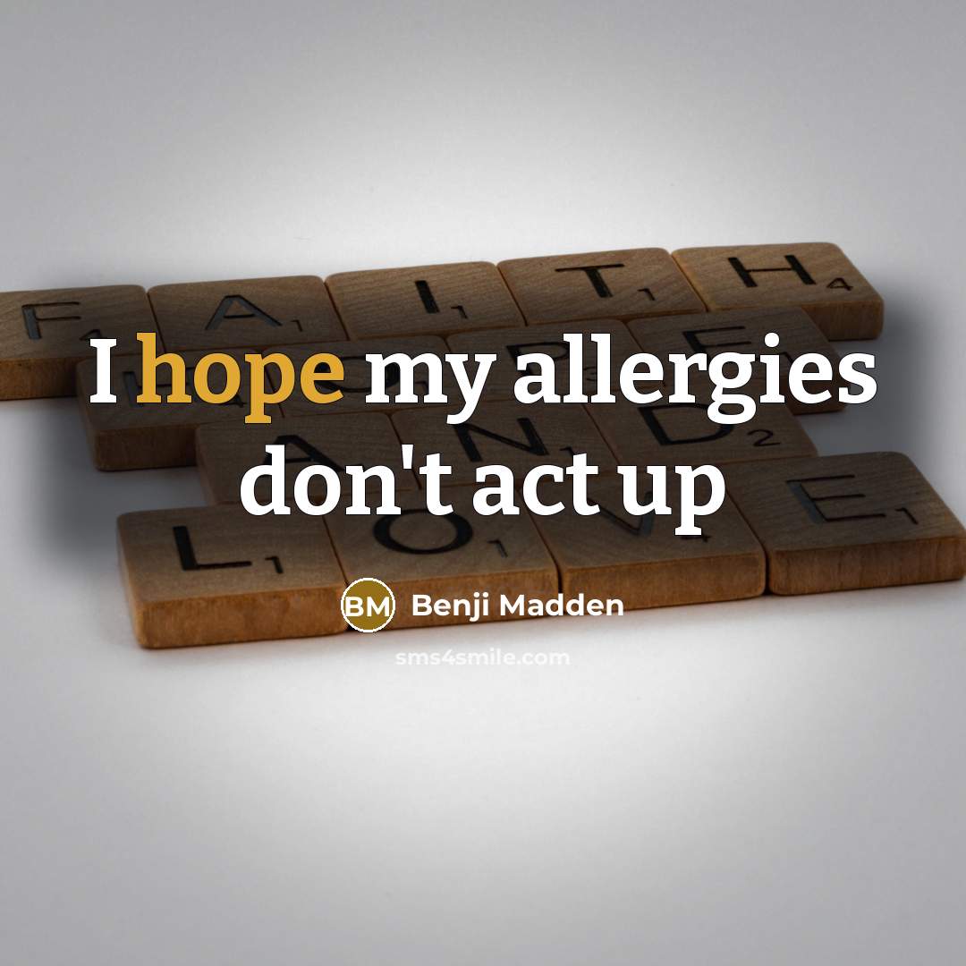 “I hope my allergies don't act up…” quote by Benji Madden