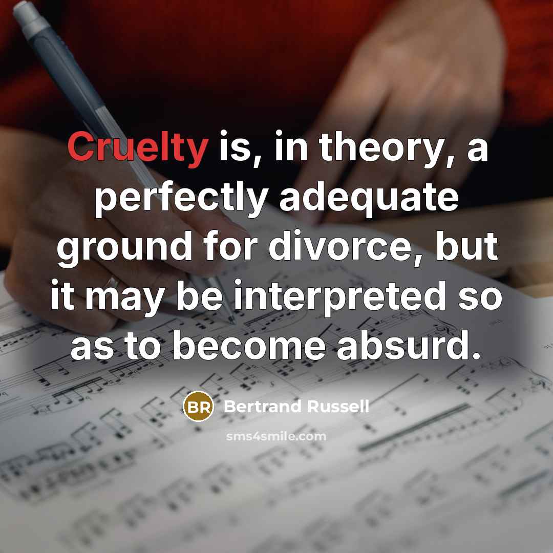 “Cruelty is, in theory, a perfectly adequate ground for divorce,…” quote by Bertrand Russell