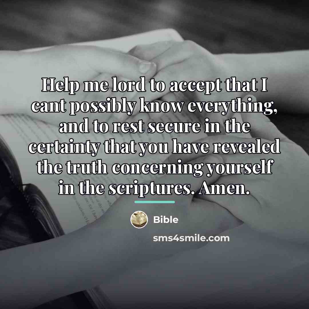 “Help me lord to accept that I cant possibly know…” quote by Bible