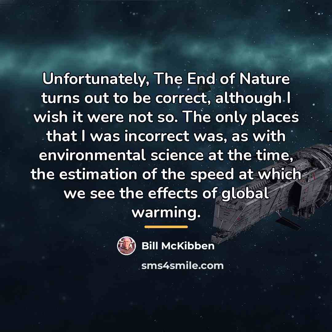 “Unfortunately, The End of Nature turns out to be correct,…” quote by Bill McKibben
