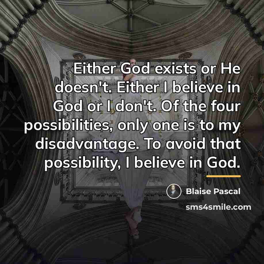 “Either God exists or He doesn't. Either I believe in…” quote by Blaise Pascal