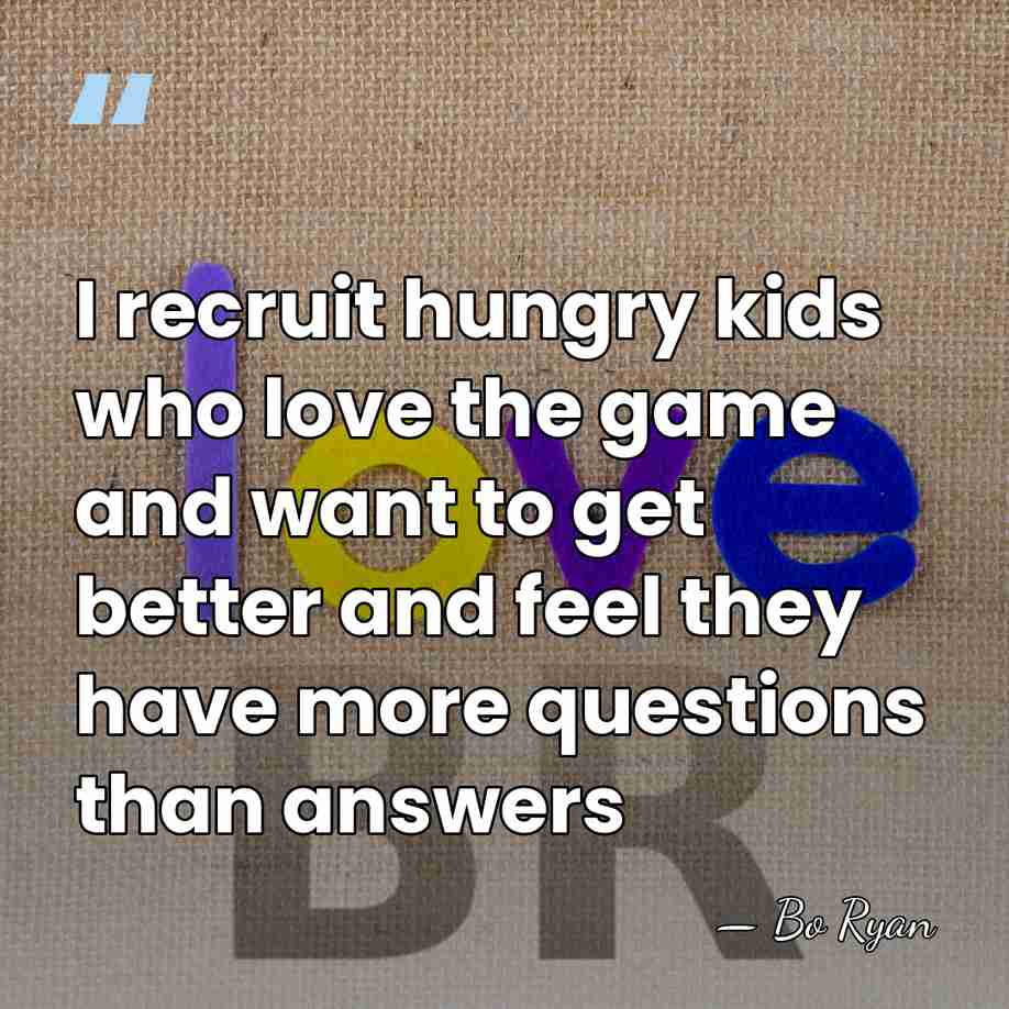 I recruit hungry kids who love the game and want to get&hellip; - Bo Ryan