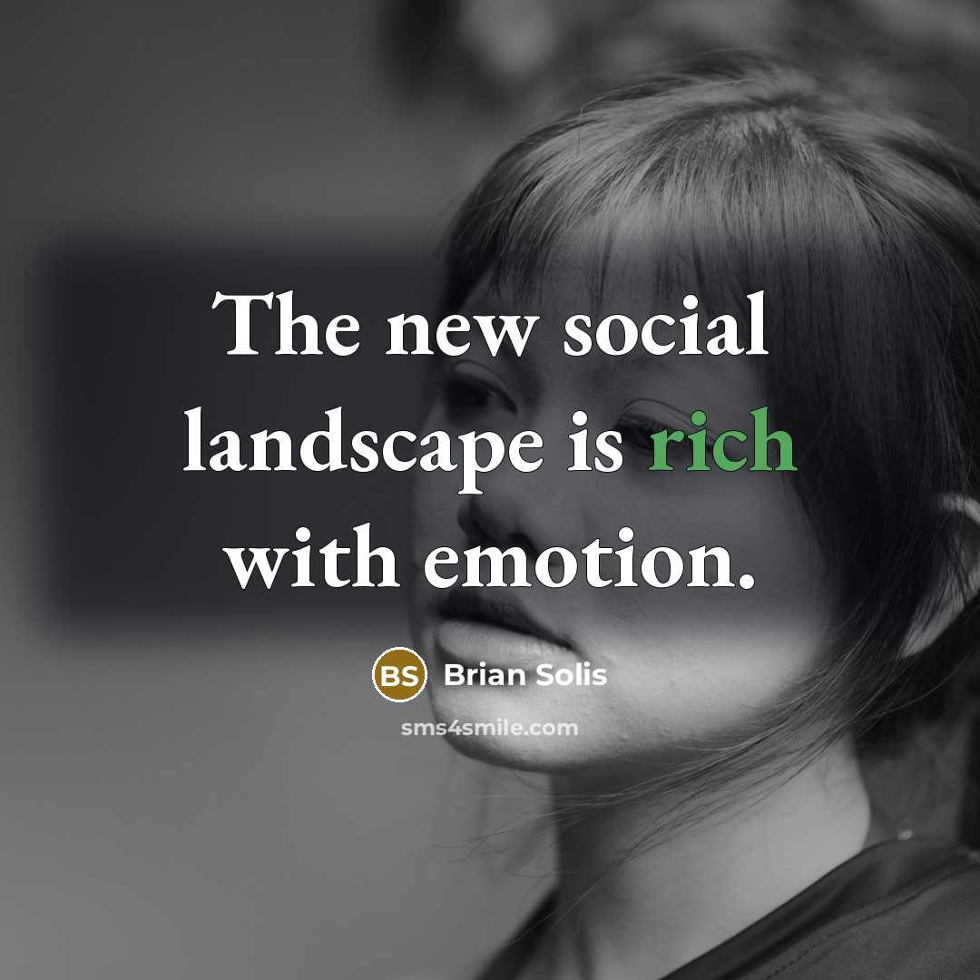 “The new social landscape is rich with emotion.…” quote by Brian Solis