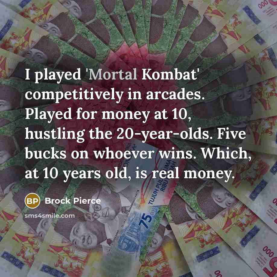 “I played 'Mortal Kombat' competitively in arcades. Played for money…” quote by Brock Pierce