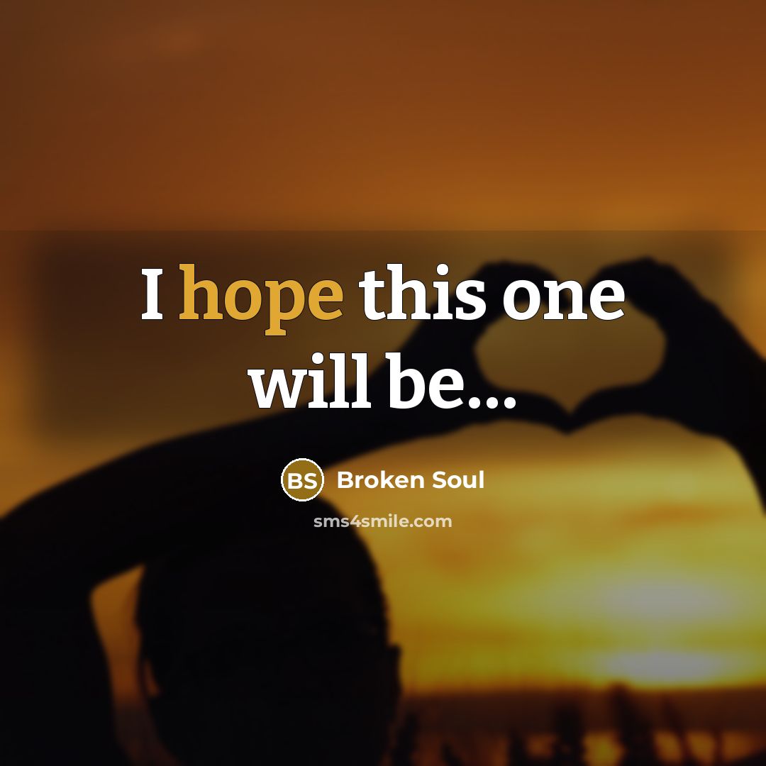 “I hope this one will be....…” quote by Broken Soul