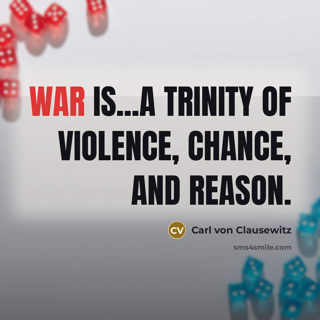 “War is...a trinity of violence, chance, and reason.…” quote by Carl von Clausewitz