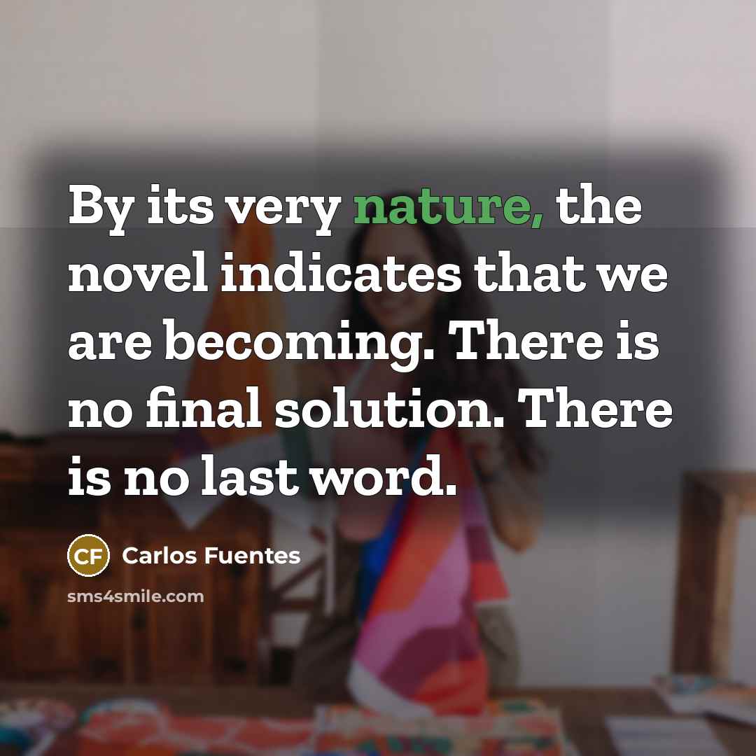 “By its very nature, the novel indicates that we are…” quote by Carlos Fuentes