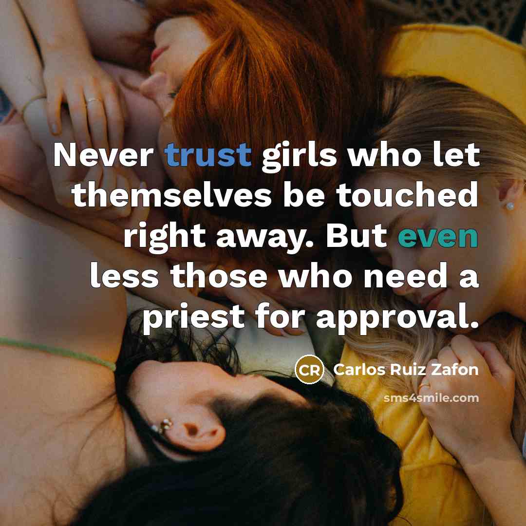 “Never trust girls who let themselves be touched right away.…” quote by Carlos Ruiz Zafon