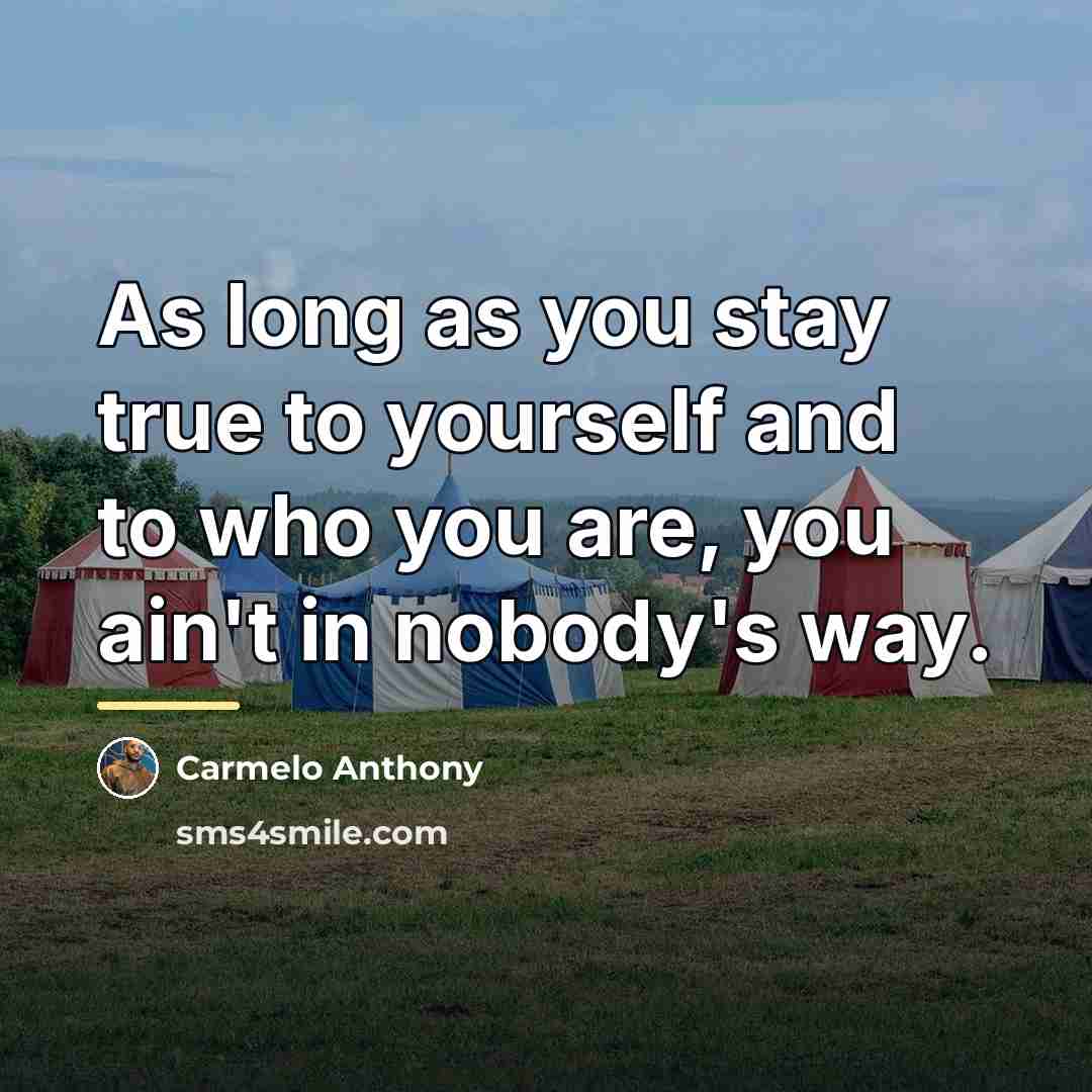 “As long as you stay true to yourself and to…” quote by Carmelo Anthony