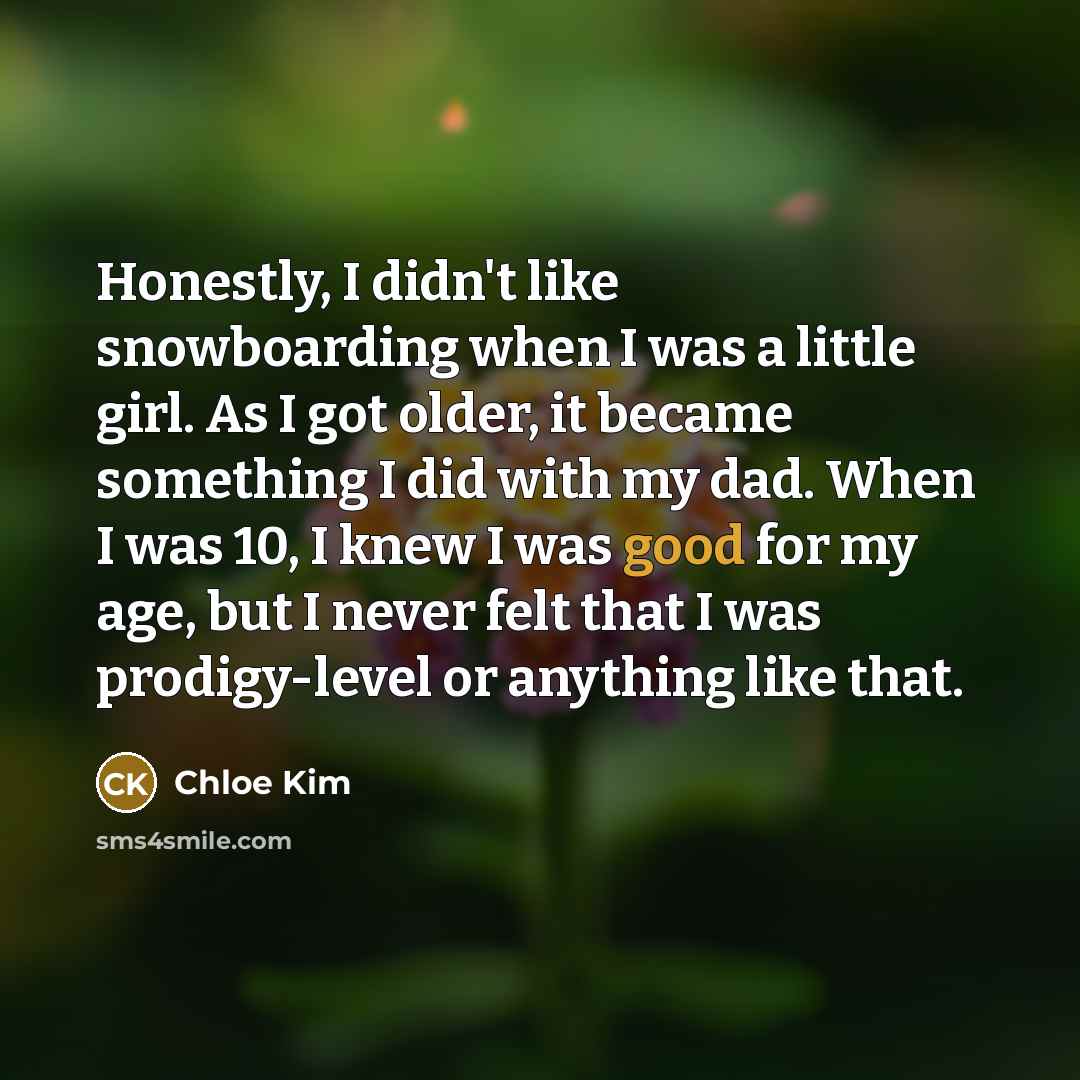 “Honestly, I didn't like snowboarding when I was a little…” quote by Chloe Kim