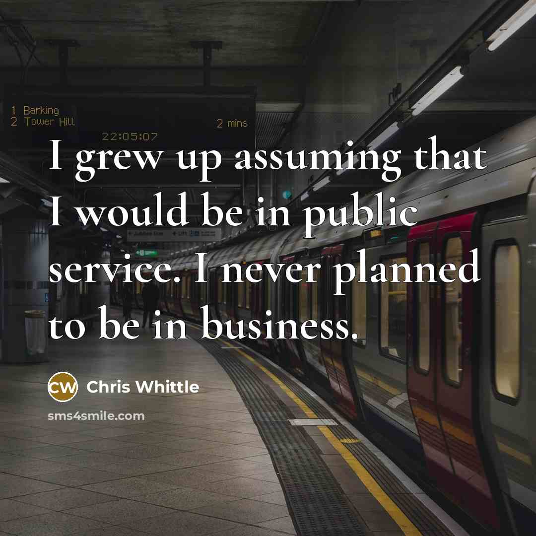 “I grew up assuming that I would be in public…” quote by Chris Whittle