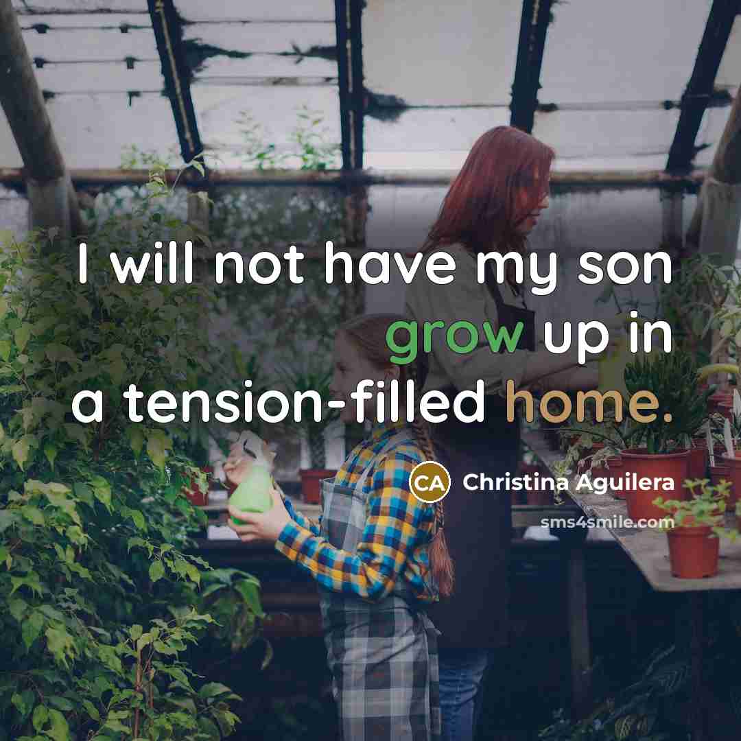 “I will not have my son grow up in a…” quote by Christina Aguilera