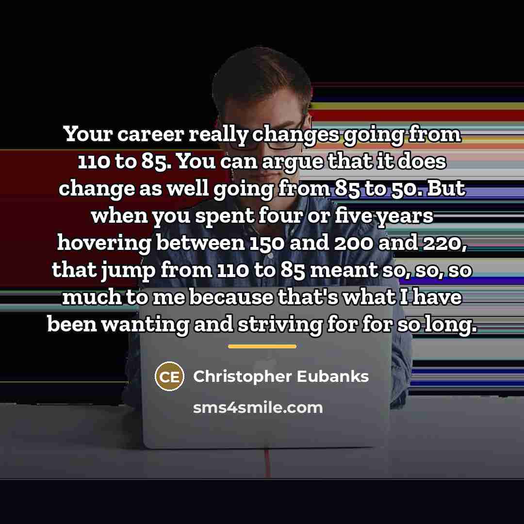 “Your career really changes going from 110 to 85. You…” quote by Christopher Eubanks