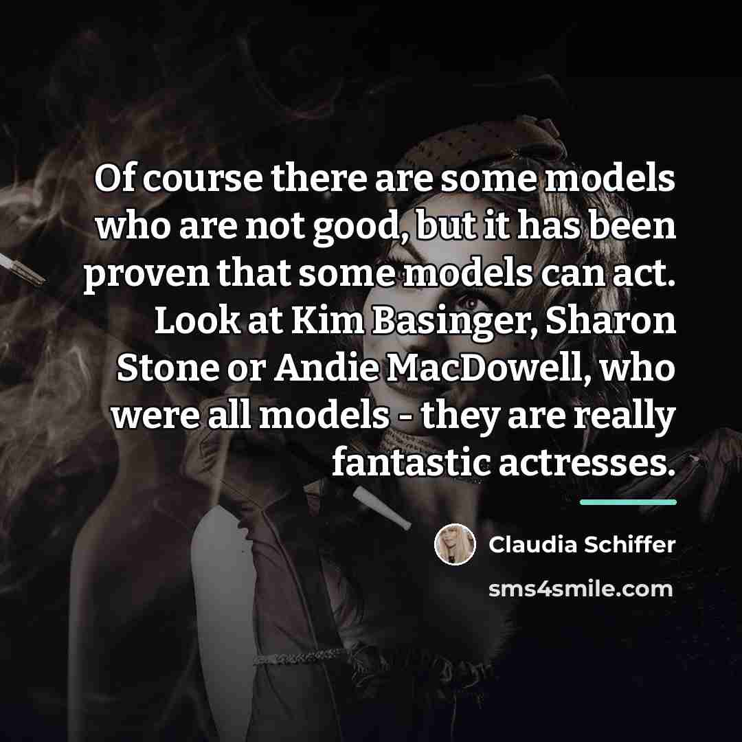 “Of course there are some models who are not good,…” quote by Claudia Schiffer