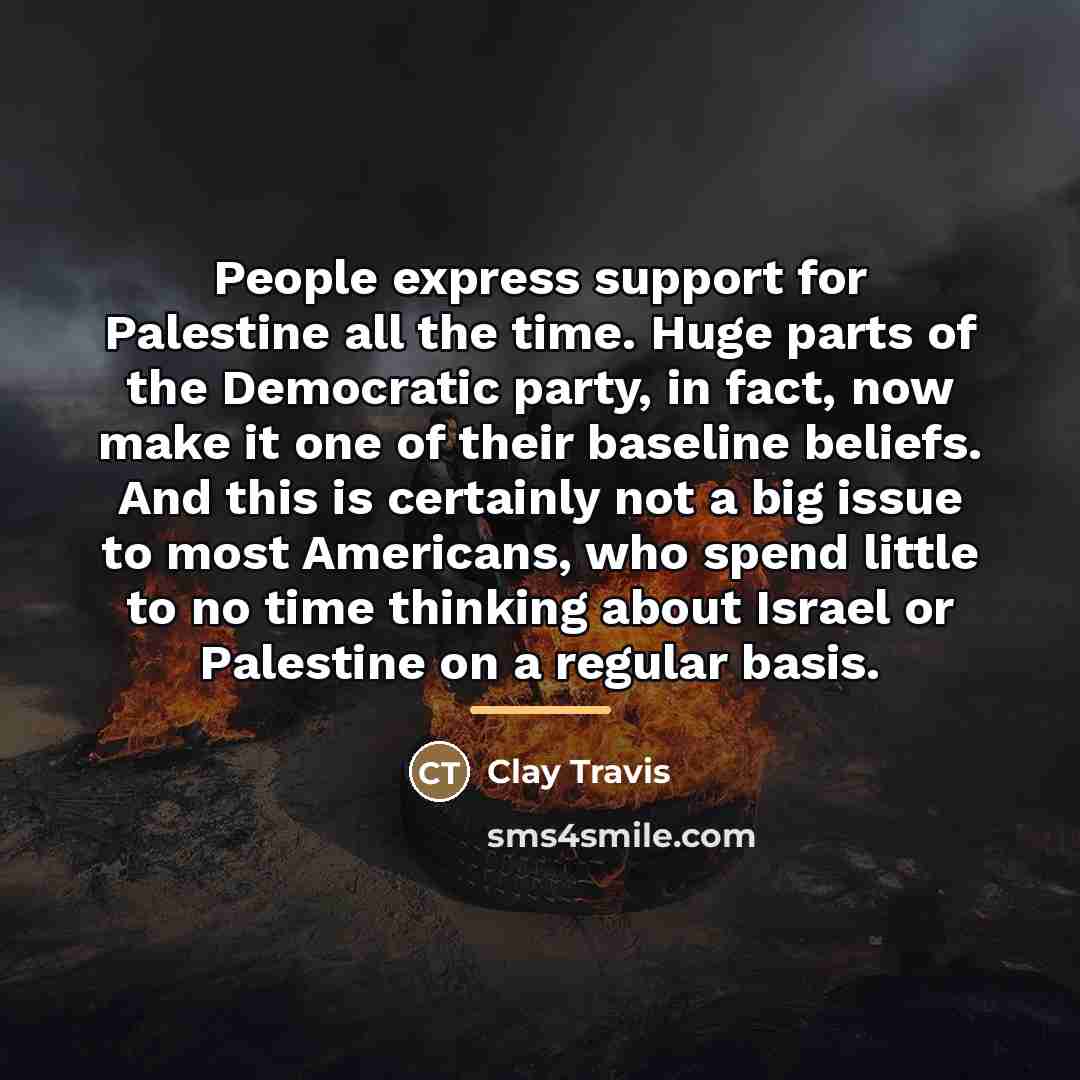“People express support for Palestine all the time. Huge parts…” quote by Clay Travis