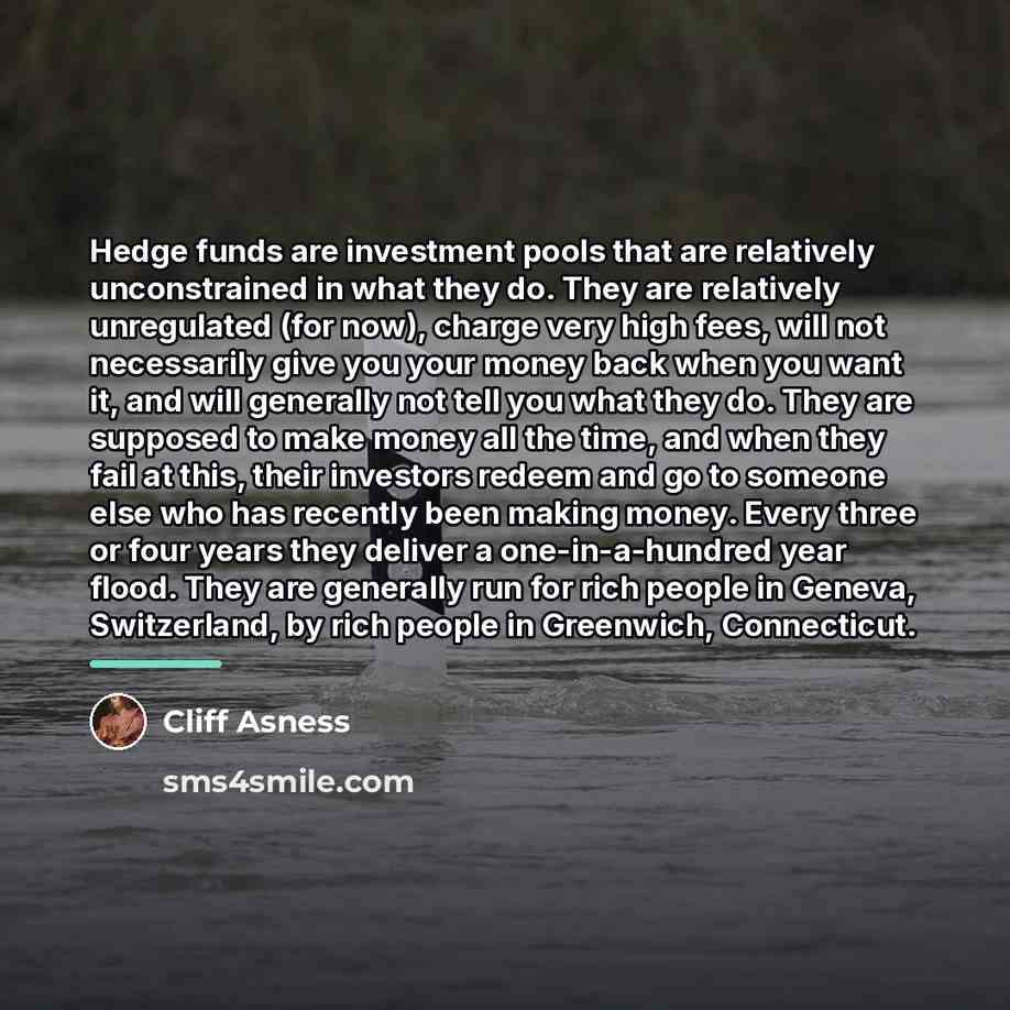 “Hedge funds are investment pools that are relatively unconstrained in…” quote by Cliff Asness