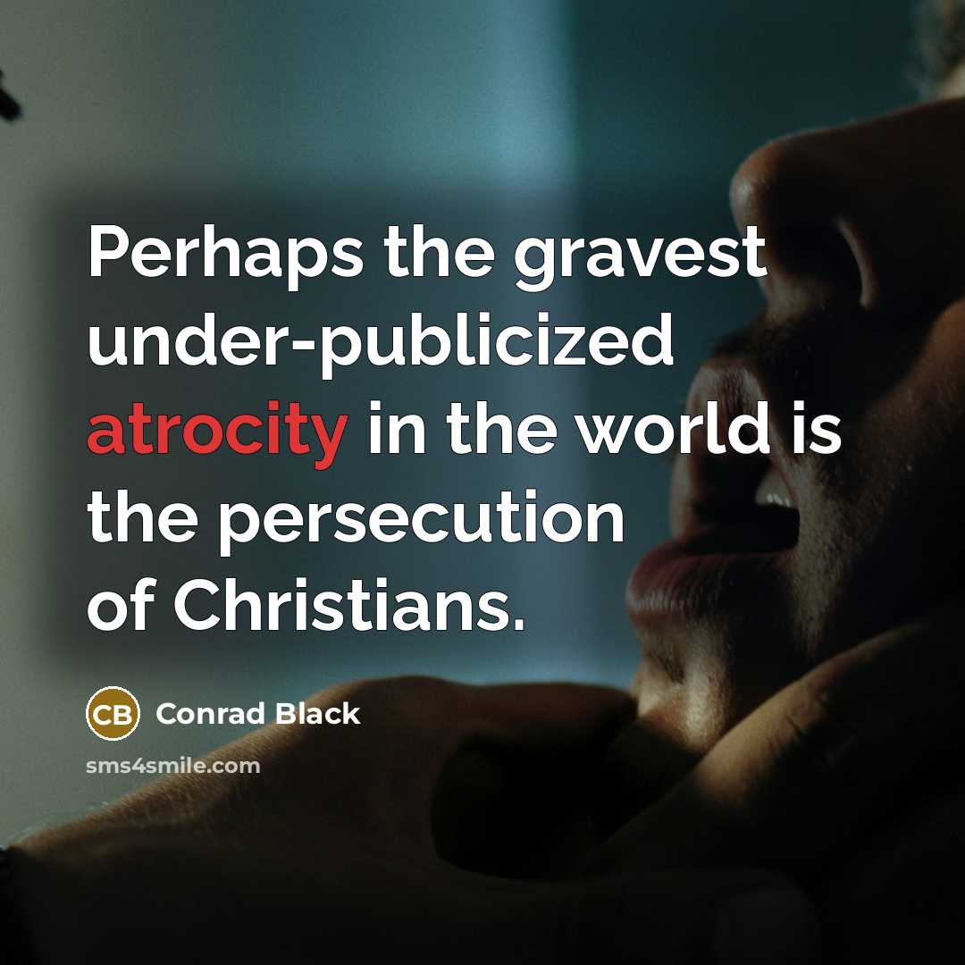 “Perhaps the gravest under-publicized atrocity in the world is the…” quote by Conrad Black
