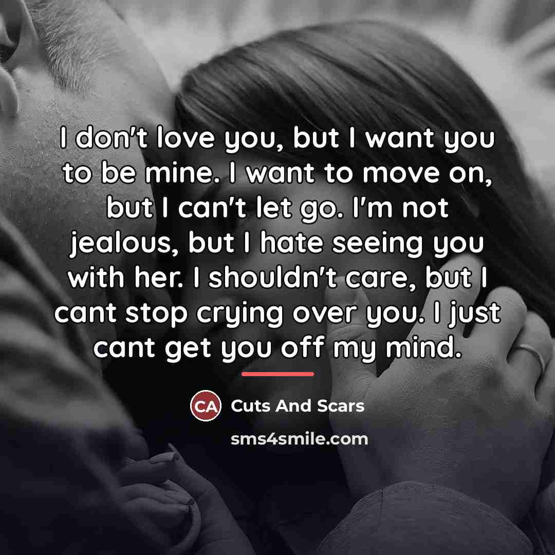“I don't love you, but I want you to be…” quote by Cuts And Scars