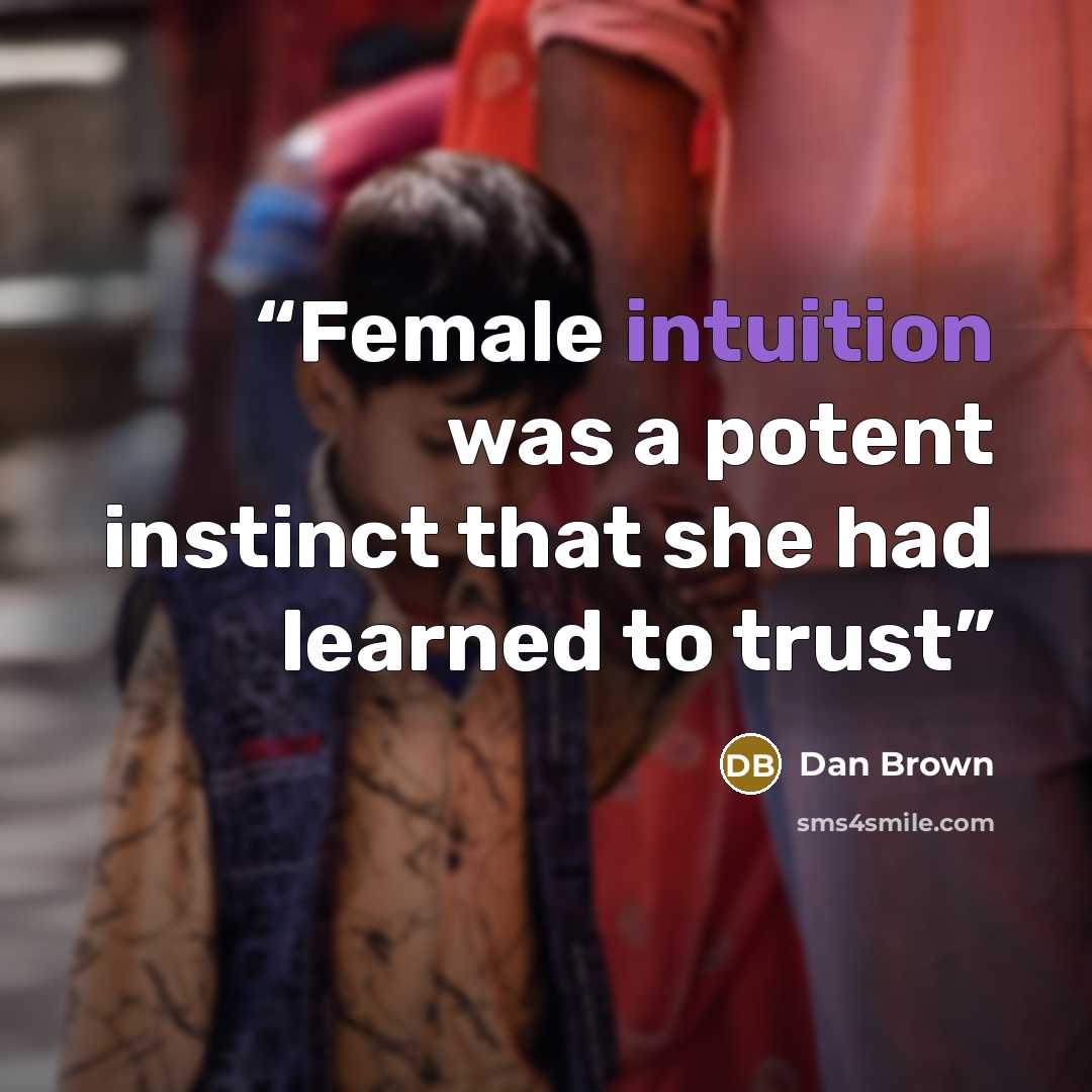 “Female intuition was a potent instinct that she had learned to trust” quote by Dan Brown