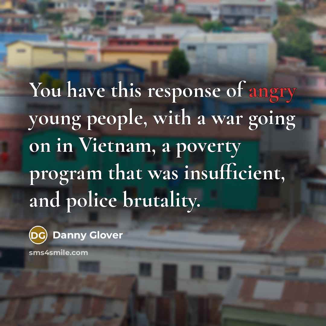 “You have this response of angry young people, with a…” quote by Danny Glover