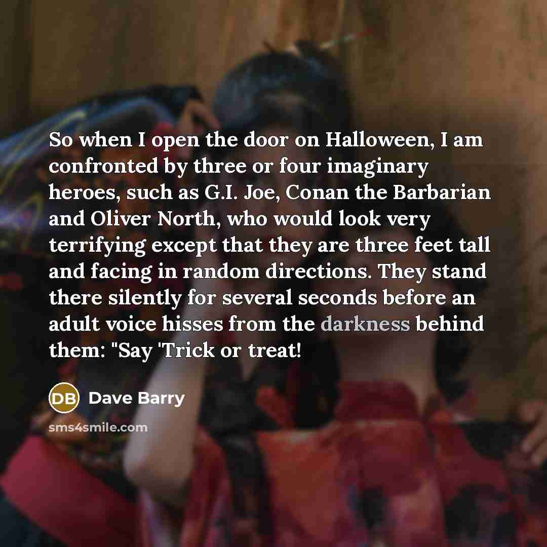 “So when I open the door on Halloween, I am…” quote by Dave Barry