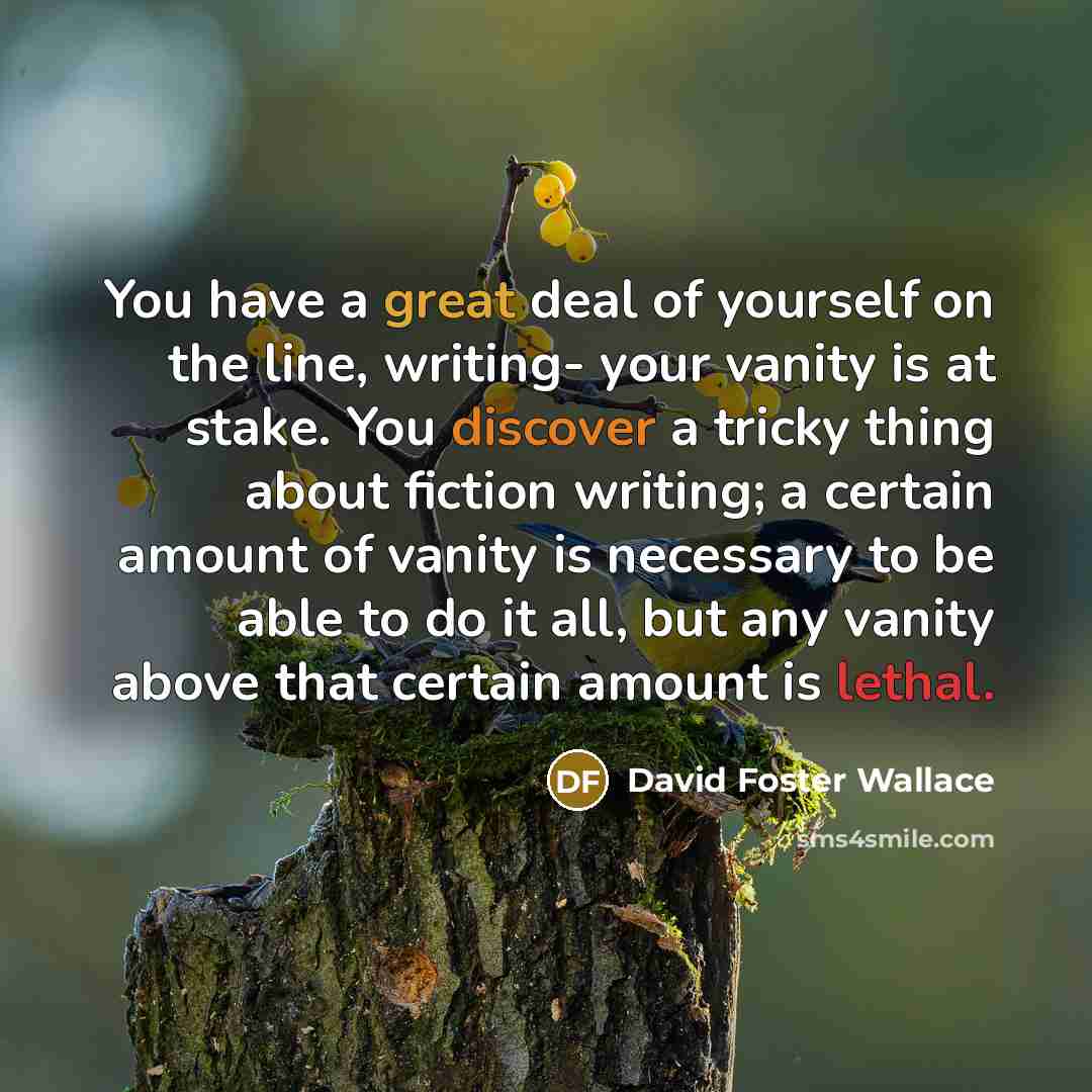 “You have a great deal of yourself on the line,…” quote by David Foster Wallace