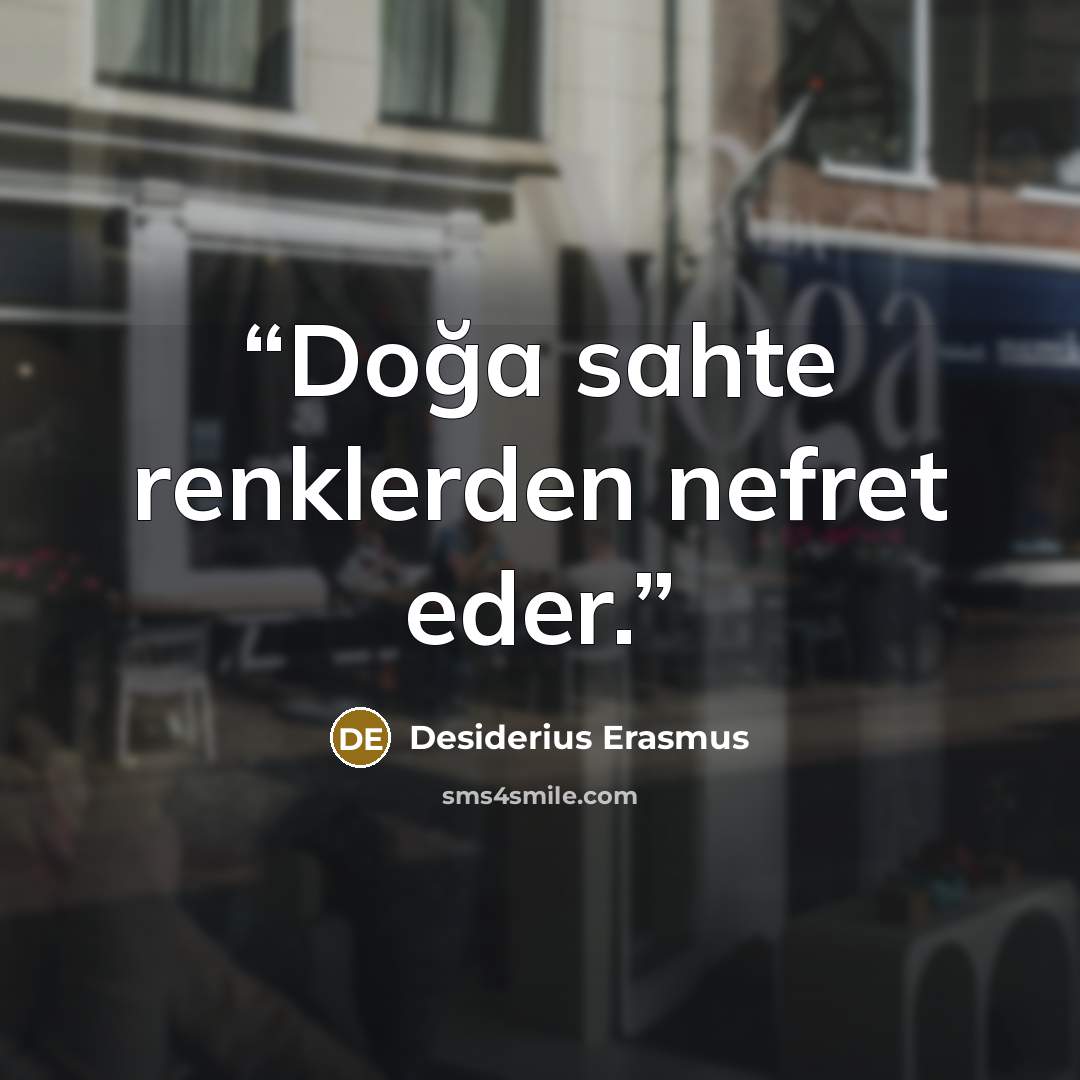 “Doğa sahte renklerden nefret eder.” quote by Desiderius Erasmus