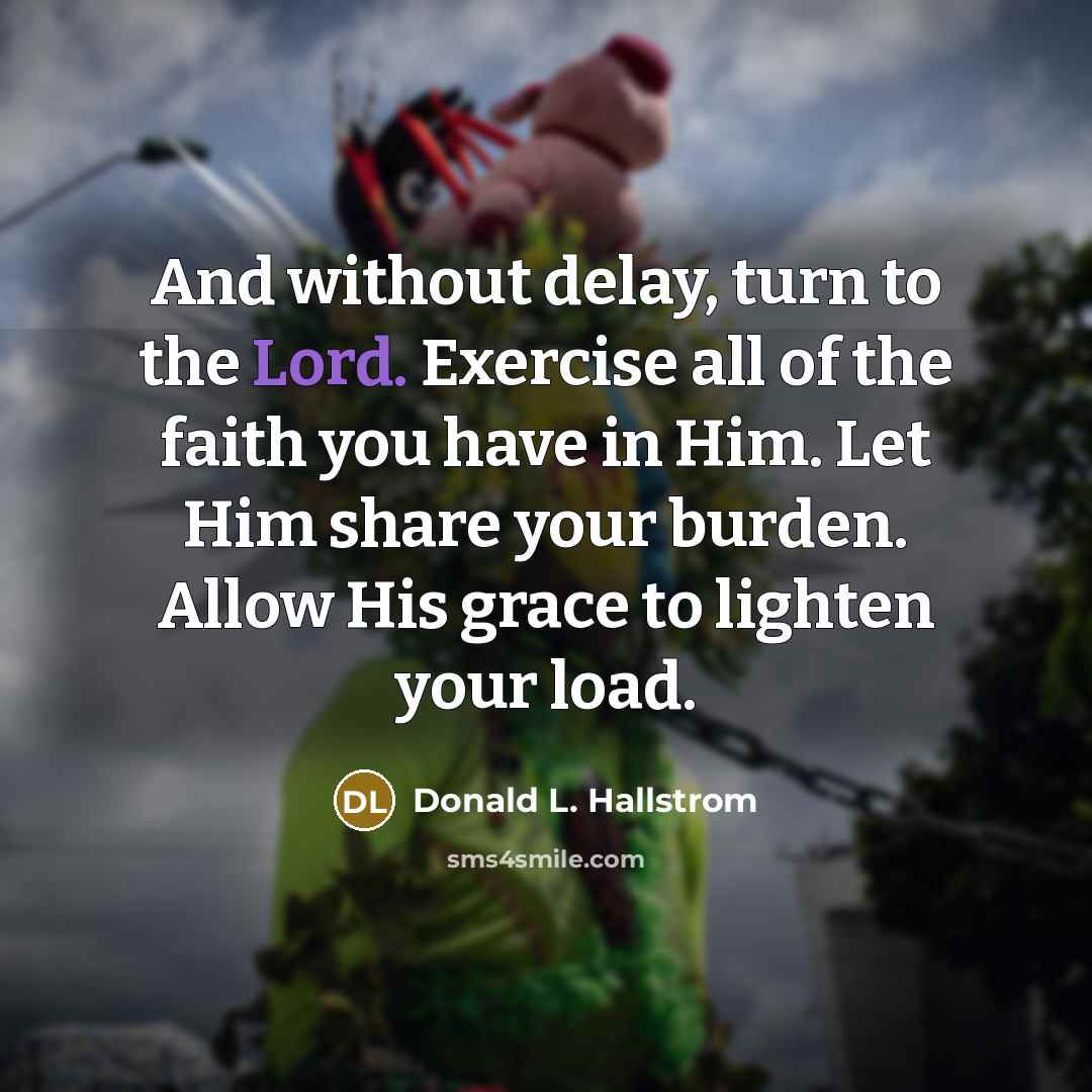 “And without delay, turn to the Lord. Exercise all of…” quote by Donald L. Hallstrom