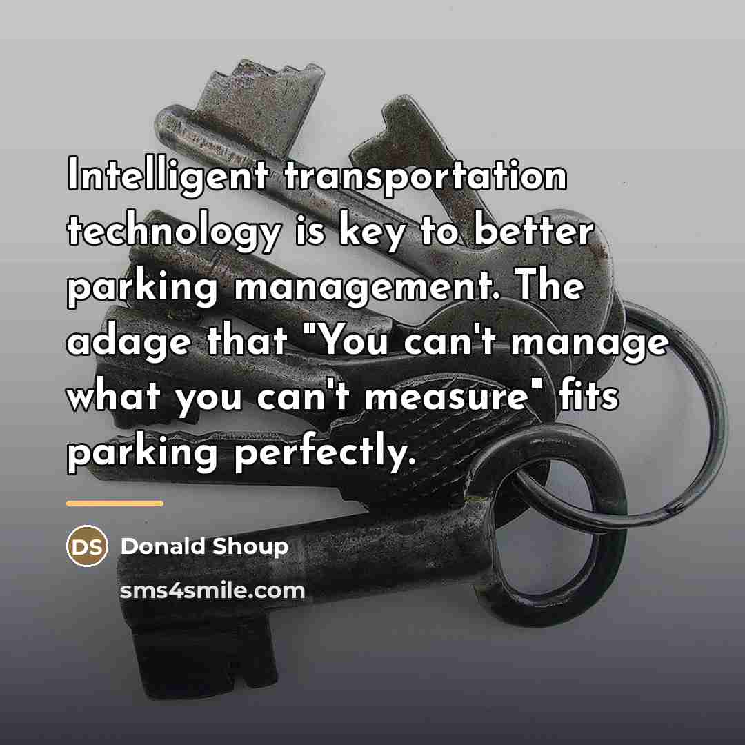 “Intelligent transportation technology is key to better parking management. The…” quote by Donald Shoup