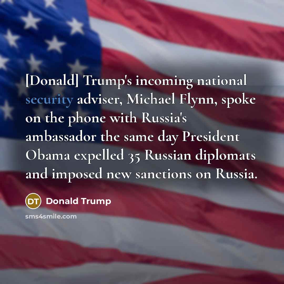 “[Donald] Trump`s incoming national security adviser, Michael Flynn, spoke on…” quote by Donald Trump